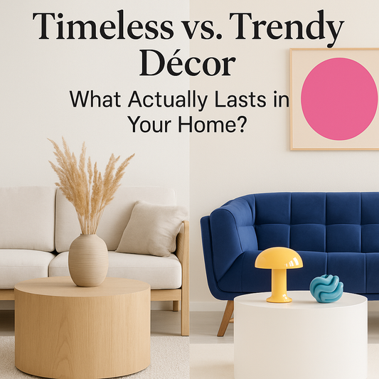 Timeless vs. Trendy Décor: What Actually Lasts in Your Home?