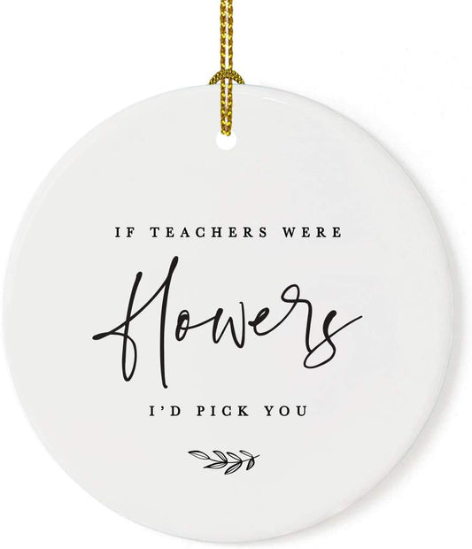 Andaz Press Round Ceramic Porcelain Christmas Tree Ornament for Teacher Thank You Appreciation Graduation Gift, If Teachers were Flowers, I'd Pick You, Floral Graphic, 1-Pack