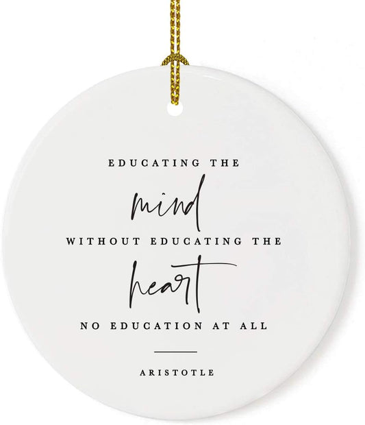 Andaz Press Round Ceramic Porcelain Christmas Tree Ornament for Teacher Thank You Appreciation Graduation Gift, Educating Mind Without Educating The Heart is no Education at All, Aristotle, 1-Pack